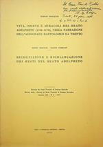 Vita, morte e miracoli del beato Adelpreto (1156-1172), nella narrazione dell' agiografo Bartolomeo da Trento; Ricognizione e ricollocazione dei resti del beato Adelpreto