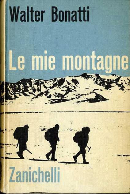 Le mie montagne: fotografie dell'autore - Walter Bonatti - copertina