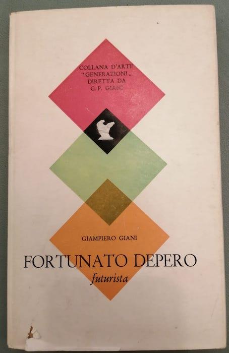 Fortunato Depero, futurista. COPIA CON DEDICA AUTOGRAFA DI FORTUNATO DEPERO - Giampiero Giannini - copertina