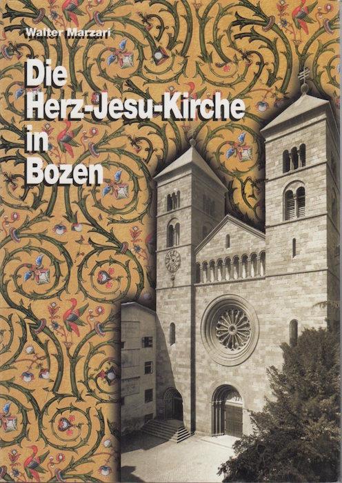 Die Herz-Jesu-Kirche in Bozen: historische Dokumentation zur Entstehungsgeschichte: eine Festschrift zum 100. Bestandsjubil&auml;um - Walter Mazzarri - copertina