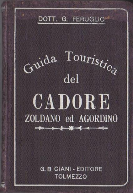 Guida touristica del Cadore, Zoldano ed Agordino - Giuseppe Ferlaino - copertina