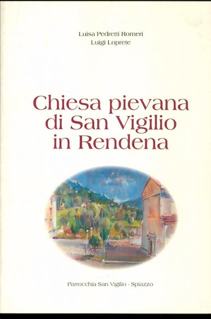 Chiesa pievana di San Vigilio in Rendena: Sintesi di ricerche storiche ed artistiche. Il variegato contesto della pittura murale - copertina