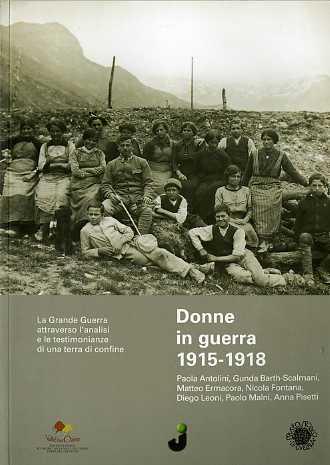 Donne in guerra, 1915-1918: Grande guerra attraverso l'analisi e le testimonianze di una terra di confine - Paola Antolini - copertina