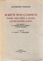 Scritti non compiuti. Poesie giovanili e sparse. Lettere, pensieri, giudizi con aggiunta di testimonianze sul Manzoni e indice analitico. A cura di M. Barbi e F. Ghisalberti