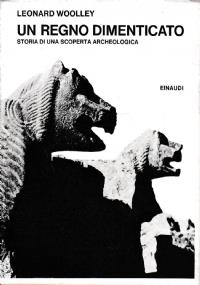 Un regno dimenticato. Storia di una scoperta archeologica - Leonard Woolley - copertina