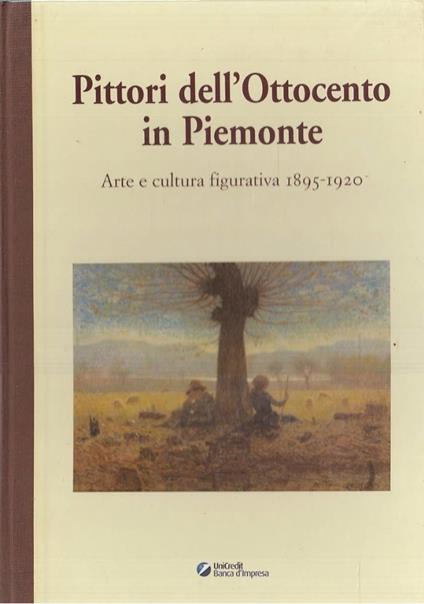 PITTORI DELL’OTTOCENTO IN PIEMONTE. Arte e cultura figurativa 1895-1920 - copertina