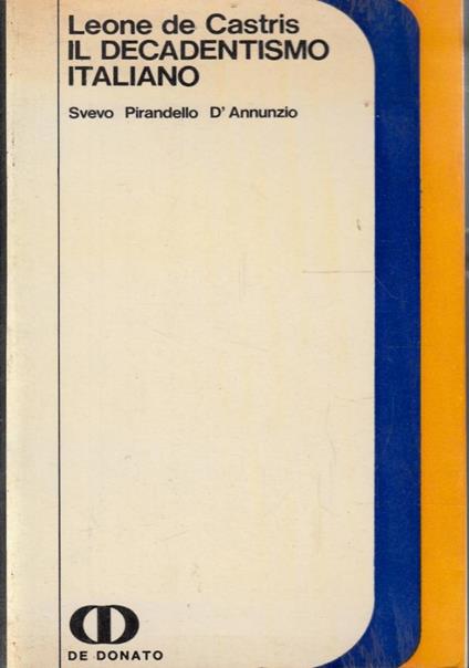 Il decadentismo italiano. Svevo, Pirandello, D’Annunzio - Arcangelo Leone De Castris - copertina