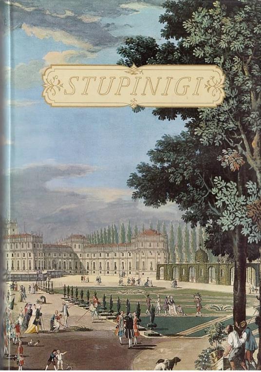 Stupinigi. Un capolavoro del settecento europeo tra barocchetto e classicismo. Architettura Pittura Scultura Arredamento - Luigi Mallé - copertina