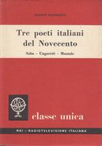 Tre poeti italiani del Novecento. Saba Ungaretti Montale