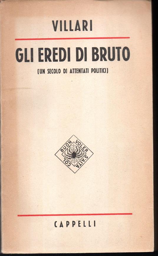 Gli eredi di Bruto Un secolo di attentanti politici - Luigi Villari - copertina