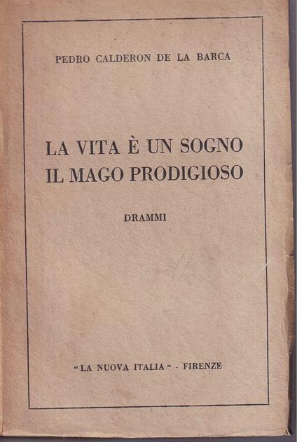 vita è un sogno - Il mago prodigioso Drammi tradotti da Angelo Monteverdi - Pedro Calderón de la Barca - copertina