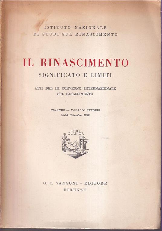 Il Rinascimento Significato e limiti Atti del III Convegno Internazionale sul Rinascimento Firenze - Palazzo Strozzi 25-28 Settembre 1952 - copertina