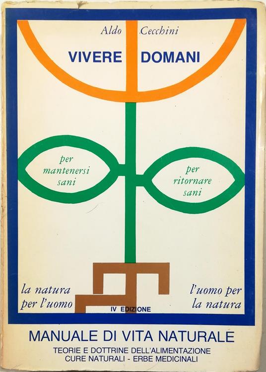 Vivere domani Manuale di vita naturale Teorie e dottrine dell'alimentazione Cure naturali Erbe medicinali - Aldo Checchini - copertina