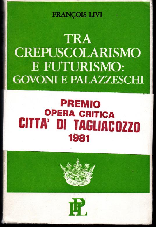 Tra crepuscolarismo e futurismo: Govoni e Palazzeschi Con le varianti de Le fiale e le varianti complete della poesia di Palazzeschi - François Livi - copertina