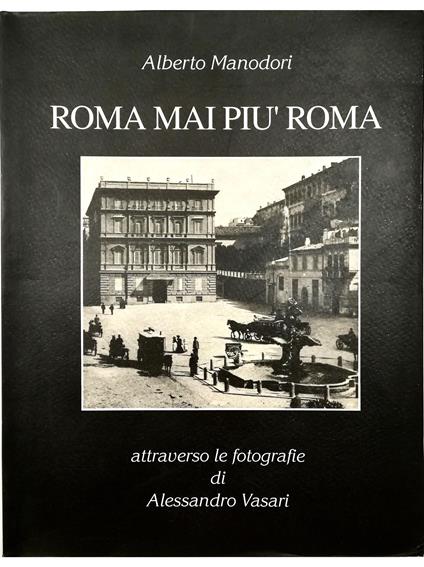 Roma mai più Roma Attraverso le fotografie di Alessandro Vasari - Alberto Manodori - copertina