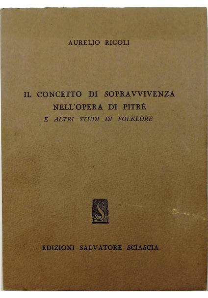 Il concetto di sopravvivenza nell'opera di Pitrè e altri studi di folklore - Aurelio Rigoli - copertina