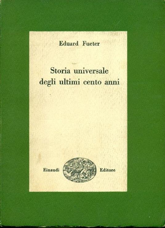 Storia Universale Degli Ultimi Cento Anni - Eduard Fueter - copertina