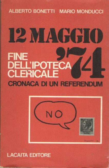 12 Maggio '74 Fine Dell'Ipoteca Clericale Cronaca Di Un Referendum - copertina