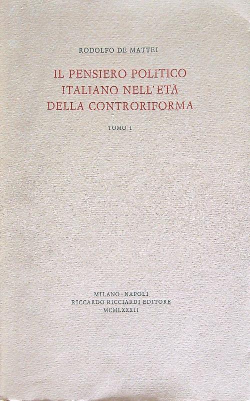 PENSIERO POLITICO ITALIANO NELL'ETà DELLA CONTRORIFORMA v.1 - Rodolfo De Mattei - copertina