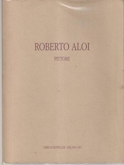 Roberto Aloi Pittore - Roberto Aloi - copertina