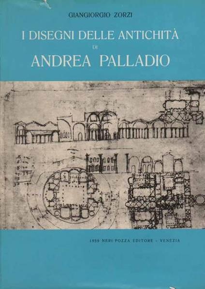 I Disegni Delle Antichità Di Andrea Palladio - Silvio Zanella - copertina