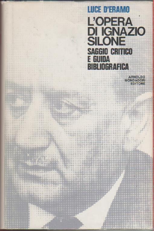 Opera Di Ignazio Silone Saggio Critico E Guida Bibliografica - Luce D'Eramo - copertina