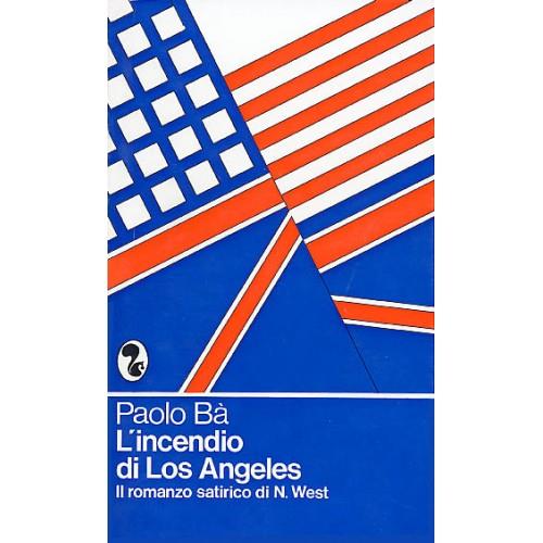 Incendio Di Los Angeles Il Romanzo Satirico Di N. West - Paolo Baù - copertina