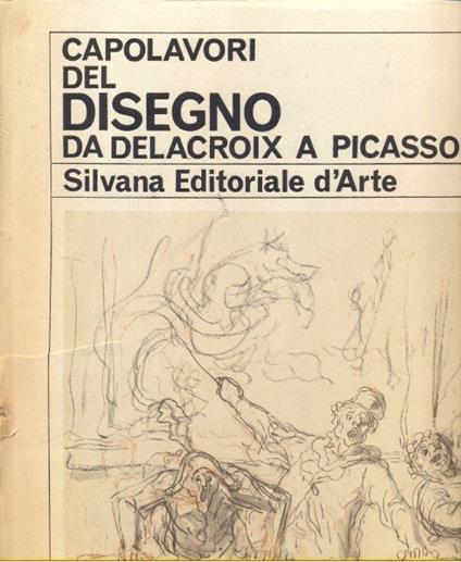 Capolavori Del Disegno Da Delacroix A Picasso - copertina