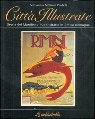 CITTà ILLUSTRATE. Storia del manifesto pubblicitario in Emilia Romagna - Alessandro Molinari Pradelli - copertina