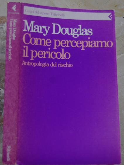 Come Percepiamo Il Pericolo. Antropologia Del Rischio - Mary Douglas - copertina