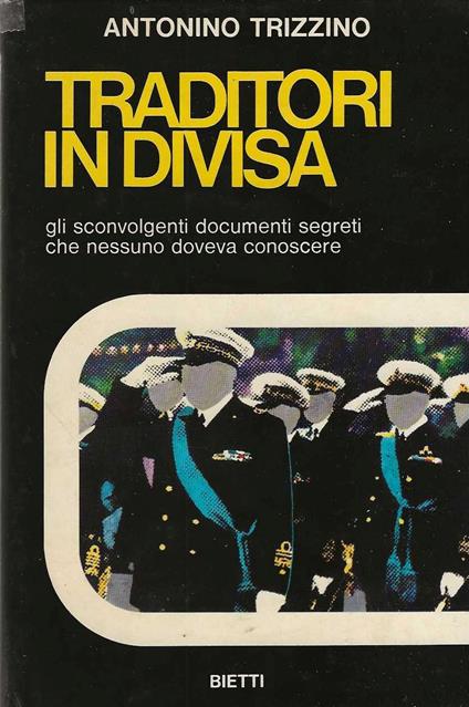 Traditori in divisa . gli sconvolgenti documenti segreti che nessuno doveva conoscere - Antonino Trizzino - copertina