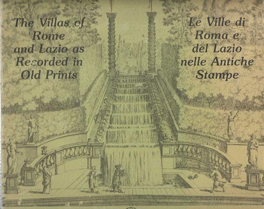 The Villas of Rome and Lazio as Recorded in Old Prints . Le Ville di Roma e del Lazio nelle Antiche Stampe - copertina