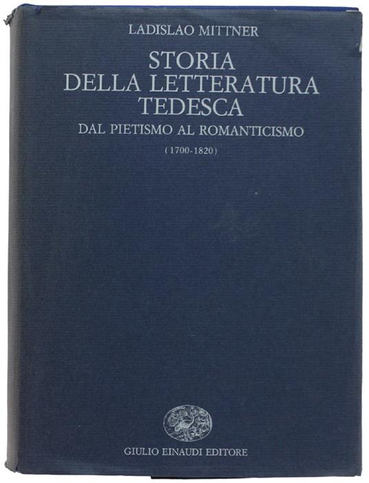 Storia Della Letteratura Tedesca. Dal Pietismo Al Romanticismo (1700-1820) - Ladislao Mittner - copertina