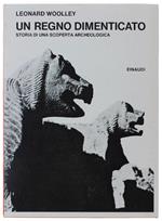 Un Regno Dimenticato. Storia Di Una Scoperta Archeologica [Volume Nuovo]