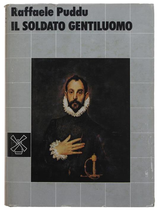 Il Soldato Gentiluomo. Autoritratto D'Una Società Guerriera: La Spagna Del Cinquecento - Raffaele Puddu - copertina