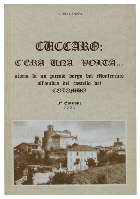 Cuccaro: C'Era Una Volta... Storia Di Un Piccolo Borgo Del Monferrato All'Ombra Del Castello Dei Colombo - Pietro Canal - copertina