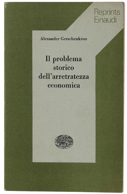 Il Problema Storico Dell'Arretratezza Economica. Prefazione Di Ruggiero Romano - Alexander Gerschenkron - copertina