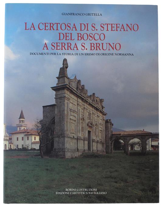 Certosa Di S.Stefano Del Bosco A Serra S.Bruno. Documenti Per La Storia Di Un Eremo Di Origine Normanna - Gianfranco Gritella - copertina