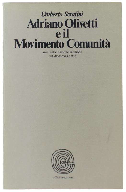 Adriano Olivetti E Il Movimento Comunità. Una Anticipazione Scomoda, Un Discorso Aperto - Umberto Serafini - copertina
