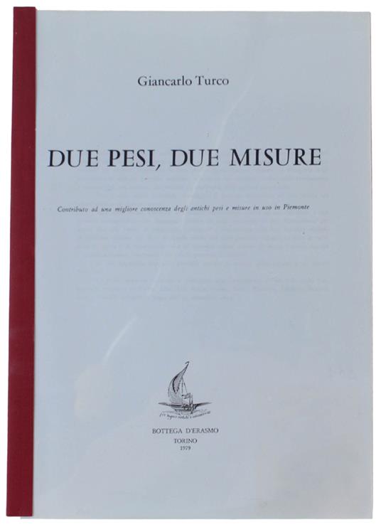 Due Pesi, Due Misure. Contributo Ad Una Migliore Conoscenza Degli Antichi Pesi E Misure In Uso In Piemonte. [Estratto] - Giancarlo Turco - copertina