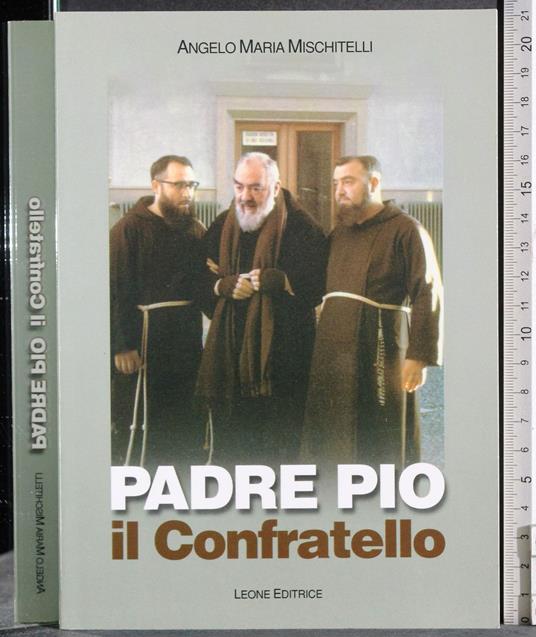 Padre Pio. Il Confratello - Angelo M. Mischitelli - copertina