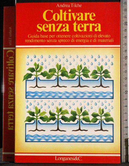 Coltivare senza terra - Andrea Tilche - copertina