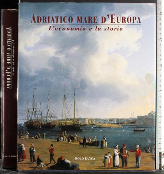 Adriatico mare d'Europa. L'economia e la storia - copertina