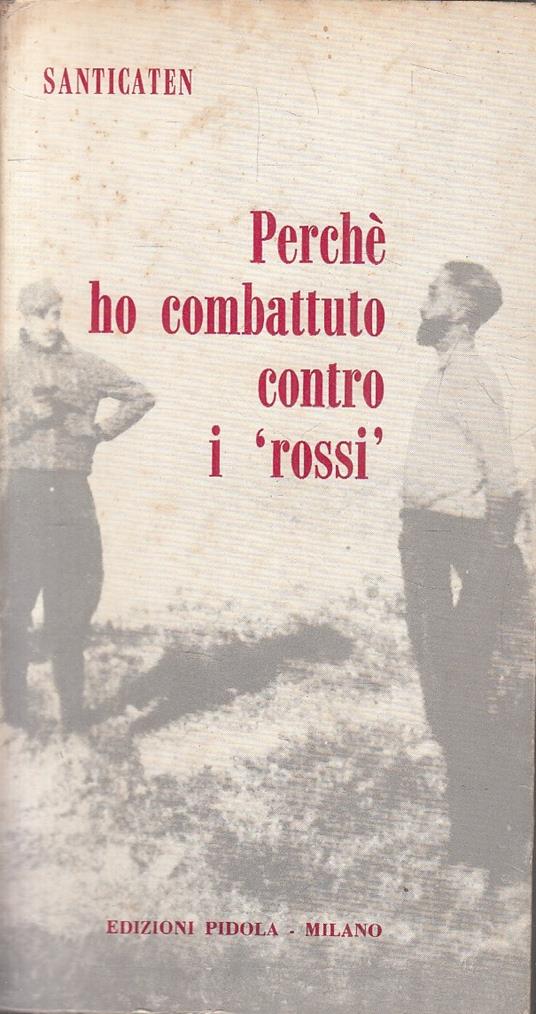 Perchè Ho Combattuto Contro I "Rossi"- Santicaten- Pidola - Santicaten - copertina