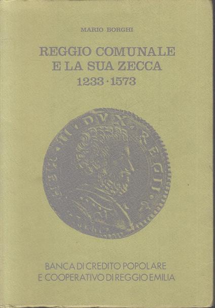 Reggio Comunale E La Sua Zecca 1233/1573 - Mario Borghi - copertina