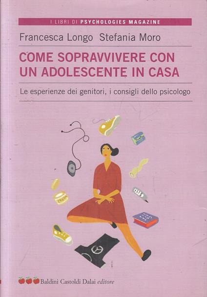 Come Sopravvivere Con Un Adolescente In Casa- Longo Moro- - copertina