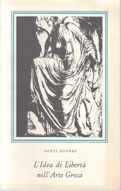 L' Idea Di Libertà Nell' Arte Greca - Denys Haynes - copertina