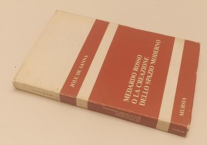 Medardo Rosso Creazione Spazio Moderno- Jole De Sanna- Mursia- 1985- B-Xfs51 - Jole De Sanna - copertina