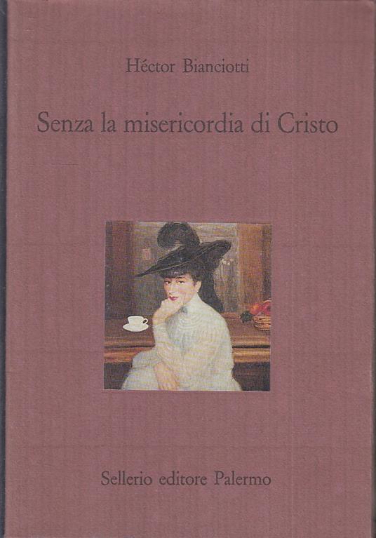 Senza La Misericordia Di Cristo- Hector Bianciotti- Sellerio - Hector Bianciotti - copertina