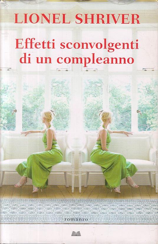 Effetti Sconvolgenti Di Un Compleanno - Shriver - copertina